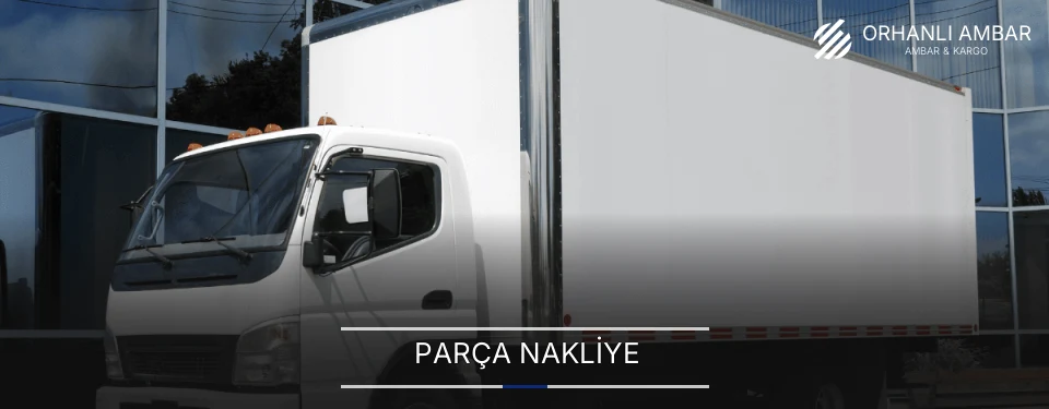 Orhanlı Parça Nakliye Ambar Firmaları