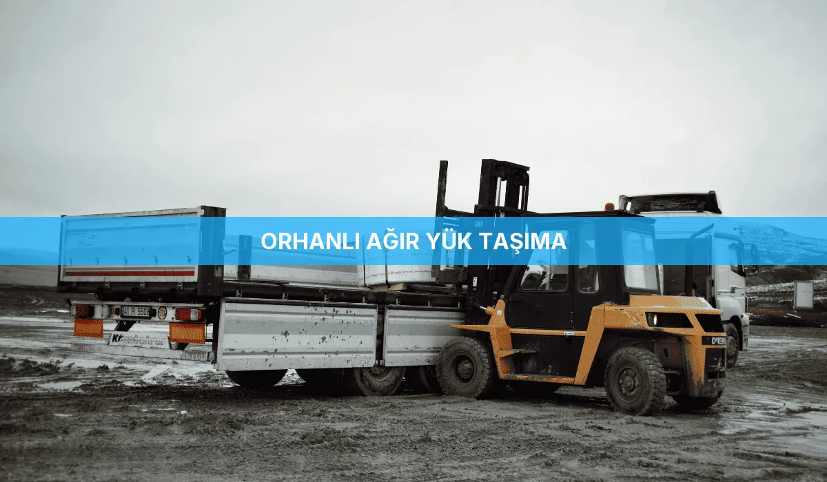 Orhanlı Ağır Yük Taşıma