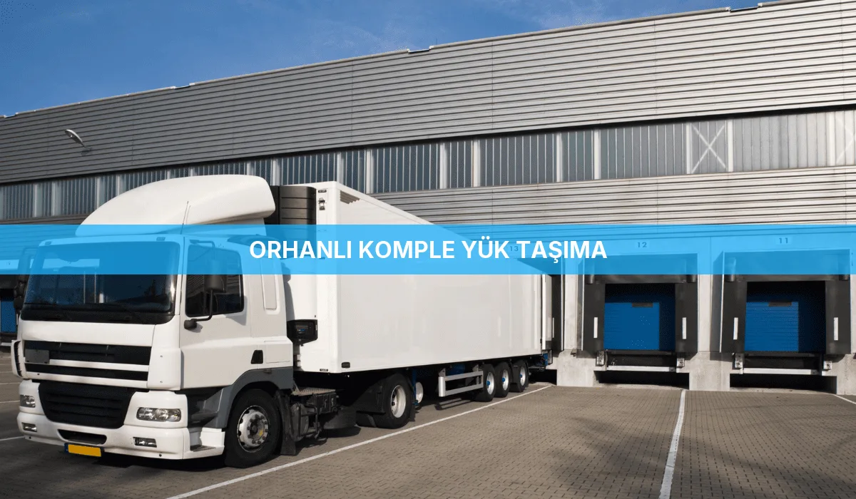 Orhanlı Komple Yük Taşıma