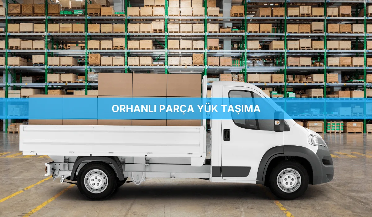 Orhanlı Parça Yük Taşıma